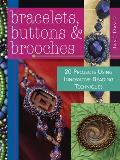 Bracelets Buttons & Brooches 20 Projects Using Innovative Beading Techniques