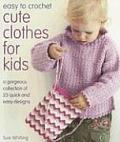 Easy to Crochet Cute Clothes for Kids A Gorgeous Collection of 25 Quick & Easy Designs