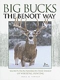 Big Bucks the Benoit Way Secrets from Americas First Family of Whitetail Hunting