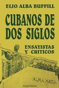 Cubanos de DOS Siglos: XIX y XX. ENSAYISTAS y CR?TICOS