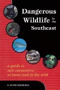 Dangerous Wildlife in the Southeast A Guide to Safe Encounters at Home & in the Wild