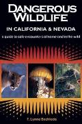Dangerous Wildlife in California & Nevada A Guide to Safe Encounters at Home & in the Wild