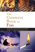 Complete Book of Fire: Building Campfires for Warmth, Light, Cooking, and Survival
