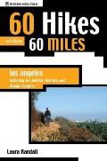 60 Hikes Within 60 Miles Los Angeles Including San Gabriel Ventura & Orange Counties