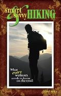 Smart & Savvy Hiking What Every Woman Needs to Know on the Trail
