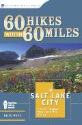 60 Hikes Within 60 Miles Salt Lake City Including Ogden Provo & the Uintas