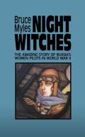 Night Witches The Amazing Story of Russias Women Pilots in World War II