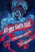 All These Sunken Souls: A Black Horror Anthology