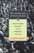 The Intellectuals and the Masses: Pride and Prejudice Among the Literary Intelligentsia, 1880-1939