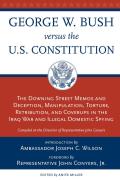 George W. Bush Versus the U.S. Constitution: The Downing Street Memos and Deception, Manipulation, Torture, Retribution, Coverups in the Iraq War and