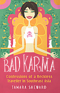 Bad Karma Confessions of a Reckless Traveller in Southeast Asia