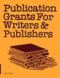 Publication Grants for Writers &Publishers: How to Find Them, Win Them, and Manage Them