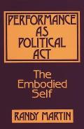 Performance as Political ACT: The Embodied Self