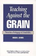 Teaching Against the Grain: Texts for a Pedagogy of Possibility