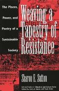 Weaving a Tapestry of Resistance: The Places, Power, and Poetry of a Sustainable Society