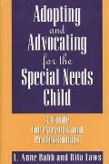 Adopting and Advocating for the Special Needs Child: A Guide for Parents and Professionals
