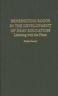 Benedictine Roots in the Development of Deaf Education: Listening with the Heart