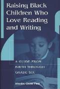 Raising Black Children Who Love Reading and Writing:: A Guide from Birth Through Grade Six