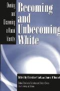 Becoming and Unbecoming White: Owning and Disowning a Racial Identity