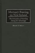 Mortuary Feasting on New Ireland: The Activation of Matriliny Among the Sursurunga