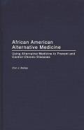 African American Alternative Medicine: Using Alternative Medicine to Prevent and Control Chronic Diseases