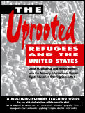 The Uprooted: Refugees and the United States: A Multidisciplinary Teaching Guide