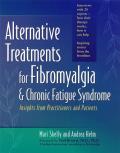 Alternative Treatments for Fibromyalgia & Chronic Fatigue Syndrome Insights from Practitioners & Patients