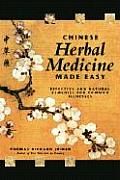 Chinese Herbal Medicine Made Easy Effective & Natural Remedies for Common Illnesses