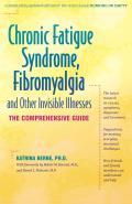Chronic Fatigue Syndrome Fibromyalgia & Other Invisible Illnesses The Comprehensive Guide