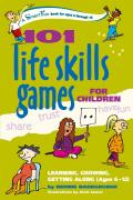101 Life Skills Games for Children Learning Growing Getting Along Ages 6 to 12