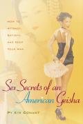 Sex Secrets of an American Geisha How to Attract Satisfy & Keep Your Man