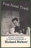 Post Natal Trash Book One of Caned Out The Authorized Autobiography of Richard Meltzer