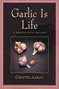 Garlic Is Life A Memoir With Recipes
