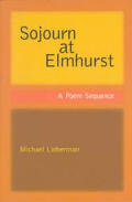 Sojourn at Elmhurst A Poem Sequence