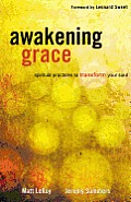 Awakening Grace Spiritual Practices to Transform Your Soul