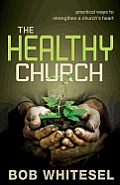 Healthy Church Practical Ways to Strengthen a Churchs Heart