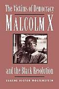 Victims of Democracy Malcolm X & the Black Revolution