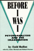 Before I Was I Psychoanalysis & The Imagination