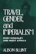 Travel Gender & Imperialism Mary Kingsley & West Africa