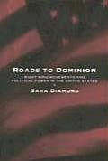 Roads to Dominion Right Wing Movements & Political Power in the United States