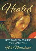 Healed: How Mary Magdelene Was Made Well