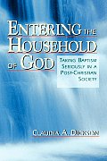 Entering the Household of God Taking Baptism Seriously in a Post Christian Society
