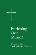Enriching Our Music 1 Canticles & Settings for the Eucharist