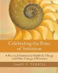 Celebrating the Rites of Initiation: A Practical Ceremonial Guide for Clergy and Other Liturgical Ministers