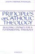 Principles of Catholic Theology Building Stones for a Fundamental Theology