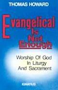 Evangelical is Not Enough Worship of God in Liturgy & Sacrament