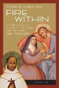 Fire Within St Teresa of Avila St John of the Cross & the Gospel on Prayer