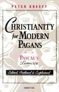 Christianity for Modern Pagans PASCALs Pensees Edited Outlined & Explained