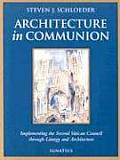 Architecture in Communion Implementing the Second Vatican Council Through Liturgy & Architecture