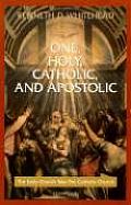 One Holy Catholic & Apostolic The Early Church Was the Catholic Church